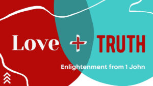 Love + Truth: Jesus is the One-May 9, 2021