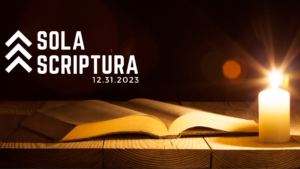 Sola Scriptura – December 31, 2023