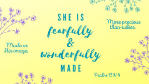 She is Fearfully and wonderfully Made